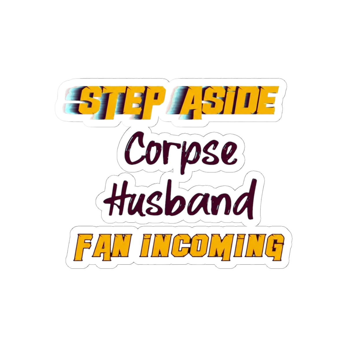 Corpse Husband - Step Aside, incoming fan - alternate angle 2, merchandise